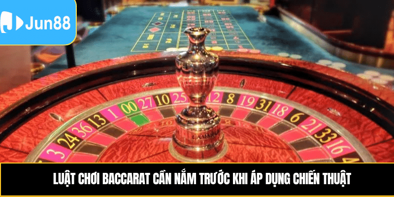 Chiến Thuật Chơi Roulette - Giúp Bạn Lật Ngược Tình Thế 4 Luật chơi baccarat cần nắm trước khi áp dụng chiến thuật